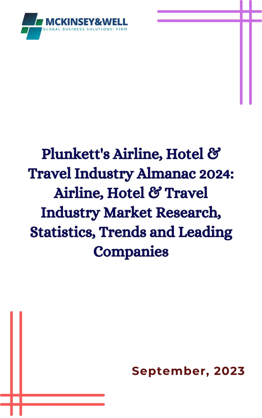 Plunkett's Airline, Hotel & Travel Industry Almanac 2024: Airline, Hotel & Travel Industry Market Research, Statistics, Trends and Leading Companies