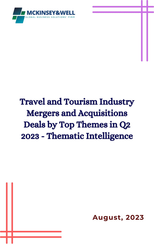 Travel and Tourism Industry Mergers and Acquisitions Deals by Top Themes in Q2 2023 - Thematic Intelligence