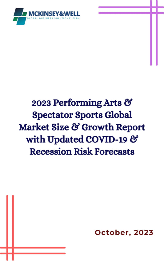 2023 Performing Arts & Spectator Sports Global Market Size & Growth Report with Updated COVID-19 & Recession Risk Forecasts