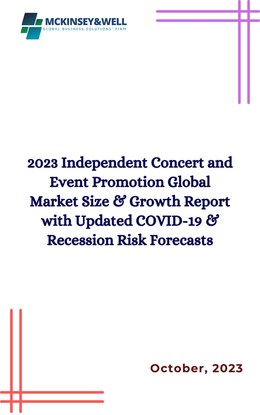 2023 Independent Concert and Event Promotion Global Market Size & Growth Report with Updated COVID-19 & Recession Risk Forecasts