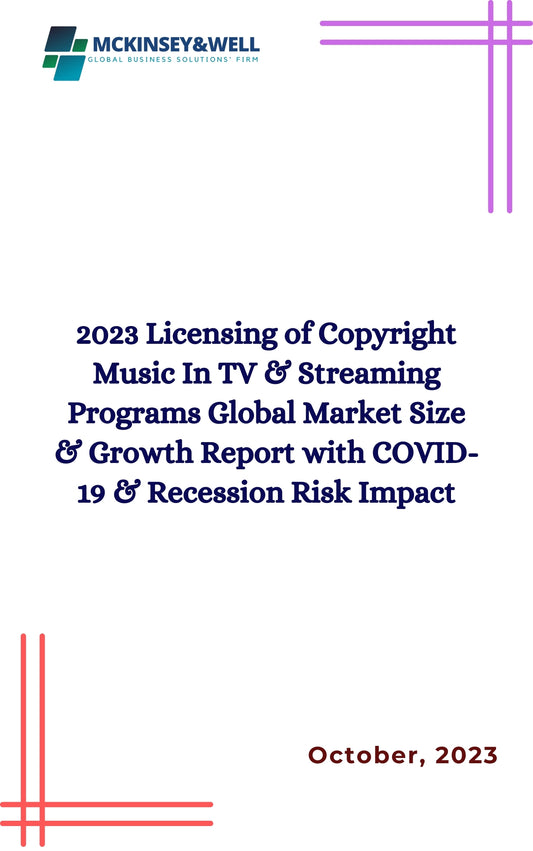 2023 Licensing of Copyright Music In TV & Streaming Programs Global Market Size & Growth Report with COVID-19 & Recession Risk Impact