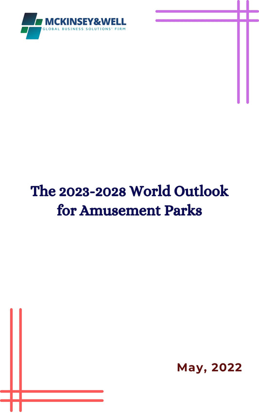 The 2023-2028 World Outlook for Amusement Parks