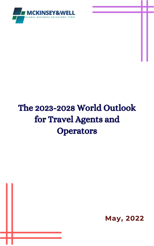 The 2023-2028 World Outlook for Travel Agents and Operators