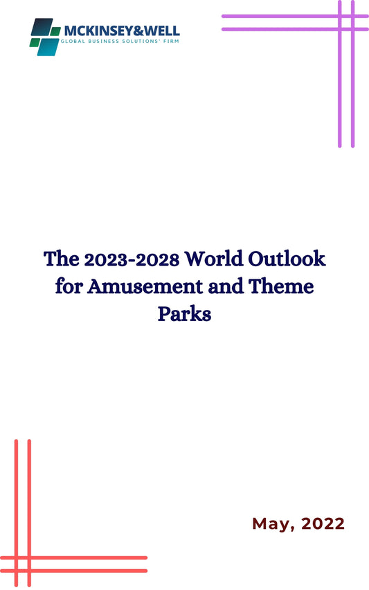 The 2023-2028 World Outlook for Amusement and Theme Parks