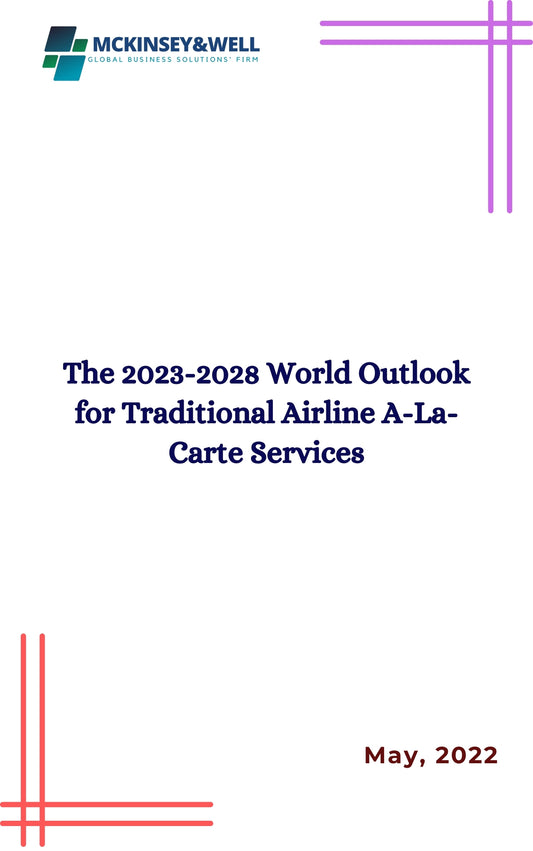 The 2023-2028 World Outlook for Traditional Airline A-La-Carte Services