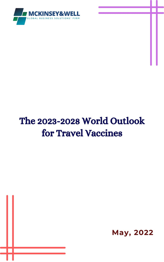 The 2023-2028 World Outlook for Travel Vaccines