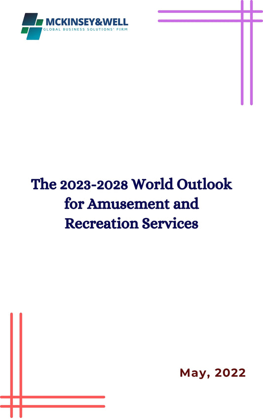 The 2023-2028 World Outlook for Amusement and Recreation Services