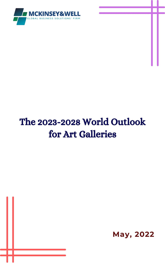 The 2023-2028 World Outlook for Art Galleries