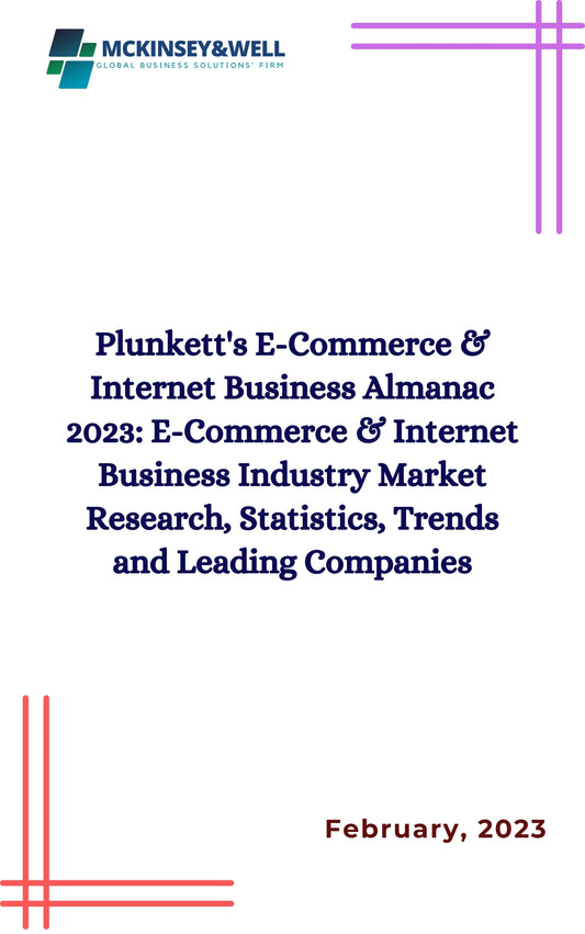 Plunkett's E-Commerce & Internet Business Almanac 2023: E-Commerce & Internet Business Industry Market Research, Statistics, Trends and Leading Companies