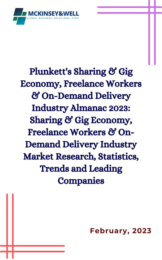 Plunkett's Sharing & Gig Economy, Freelance Workers & On-Demand Delivery Industry Almanac 2023: Sharing & Gig Economy, Freelance Workers & On-Demand Delivery Industry Market Research, Statistics, Trends and Leading Companies