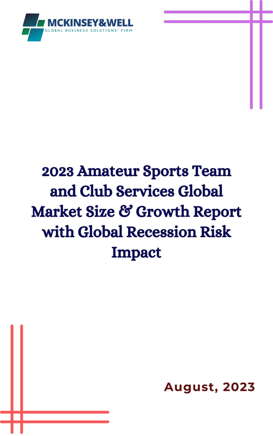 2023 Amateur Sports Team and Club Services Global Market Size & Growth Report with Global Recession Risk Impact