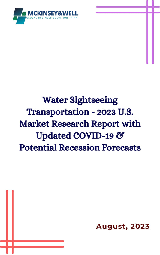 Water Sightseeing Transportation - 2023 U.S. Market Research Report with Updated COVID-19 & Potential Recession Forecasts