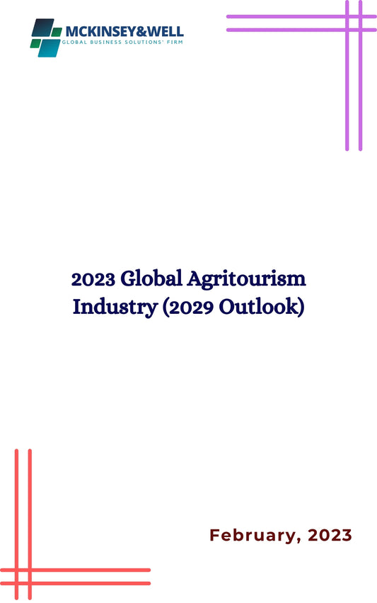 2023 Global Agritourism Industry (2029 Outlook)