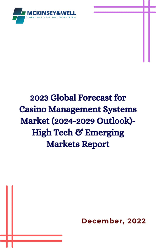 2023 Global Forecast for Casino Management Systems Market (2024-2029 Outlook)-High Tech & Emerging Markets Report