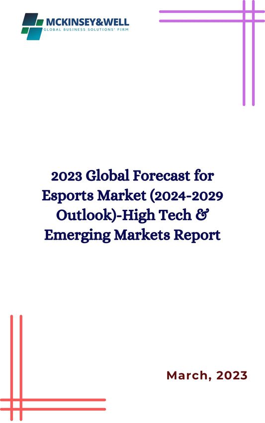 2023 Global Forecast for Esports Market (2024-2029 Outlook)-High Tech & Emerging Markets Report