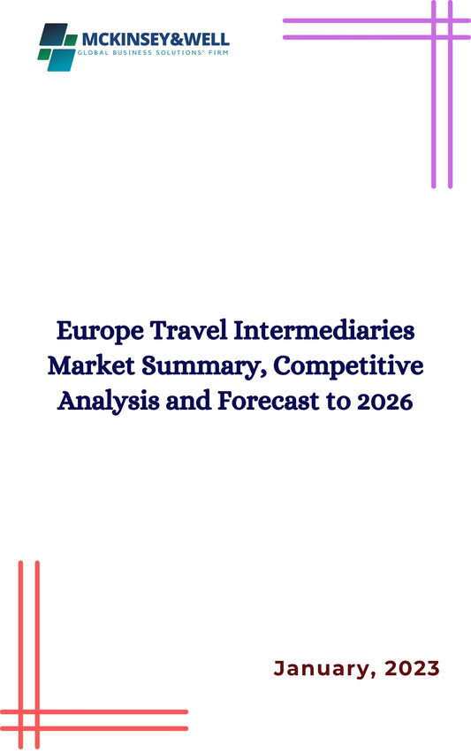 Europe Travel Intermediaries Market Summary, Competitive Analysis and Forecast to 2026