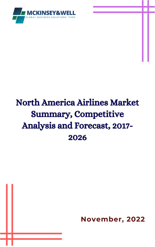 North America Airlines Market Summary, Competitive Analysis and Forecast, 2017-2026