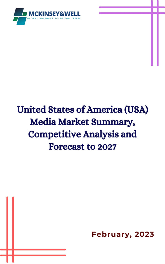 United States of America (USA) Media Market Summary, Competitive Analysis and Forecast to 2027