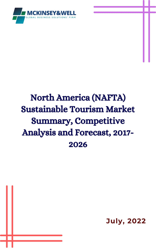 North America (NAFTA) Sustainable Tourism Market Summary, Competitive Analysis and Forecast, 2017-2026