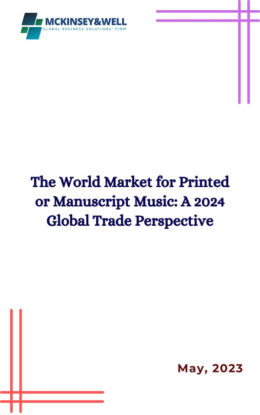 The World Market for Printed or Manuscript Music: A 2024 Global Trade Perspective