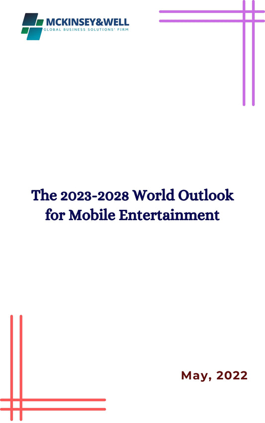 The 2023-2028 World Outlook for Mobile Entertainment