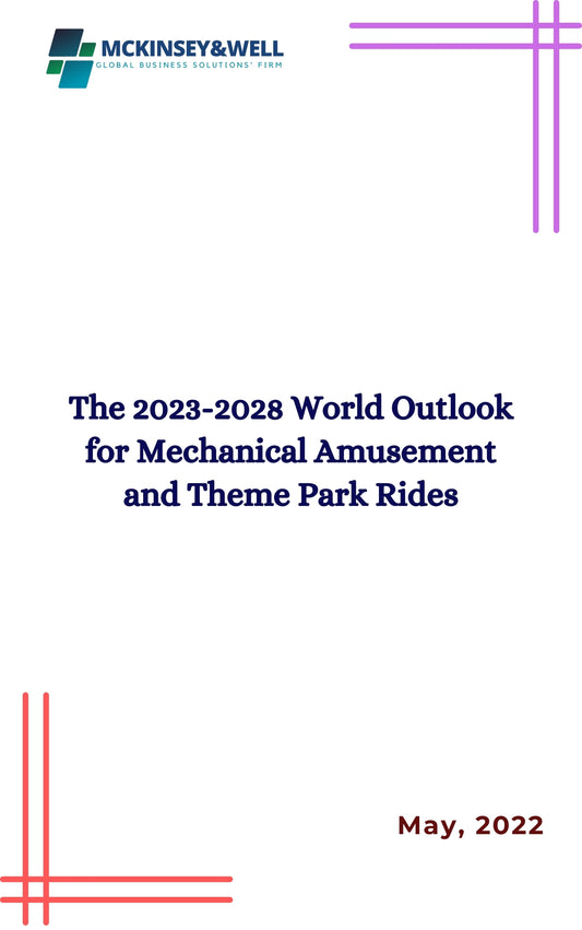 The 2023-2028 World Outlook for Mechanical Amusement and Theme Park Rides