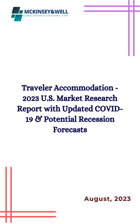 Traveler Accommodation - 2023 U.S. Market Research Report with Updated COVID-19 & Potential Recession Forecasts