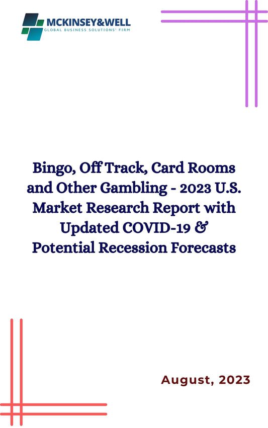 Bingo, Off Track, Card Rooms and Other Gambling - 2023 U.S. Market Research Report with Updated COVID-19 & Potential Recession Forecasts