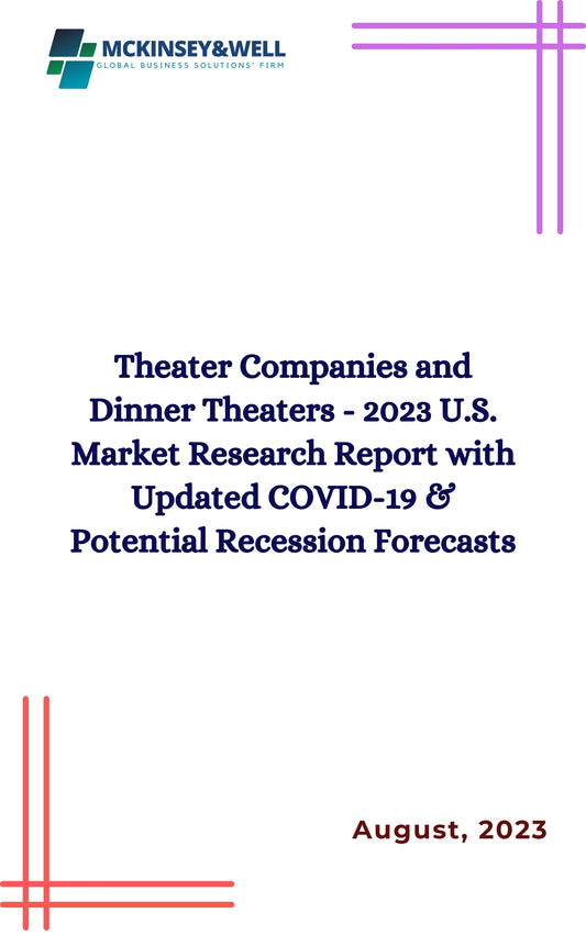 Theater Companies and Dinner Theaters - 2023 U.S. Market Research Report with Updated COVID-19 & Potential Recession Forecasts