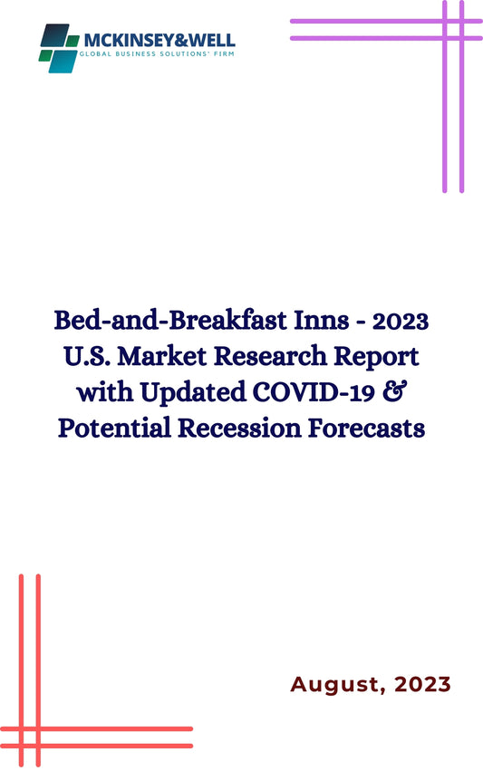 Bed-and-Breakfast Inns - 2023 U.S. Market Research Report with Updated COVID-19 & Potential Recession Forecasts