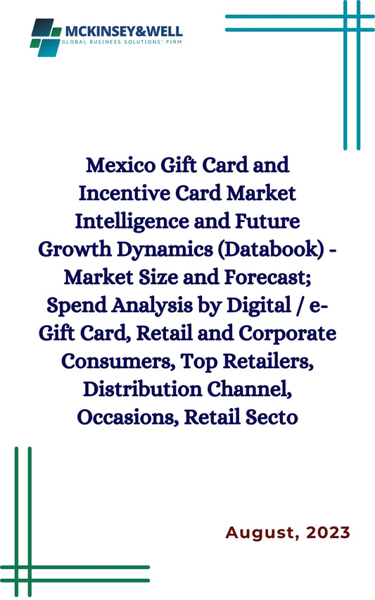 Mexico Gift Card and Incentive Card Market Intelligence and Future Growth Dynamics (Databook) - Market Size and Forecast; Spend Analysis by Digital / e-Gift Card, Retail and Corporate Consumers, Top Retailers, Distribution Channel, Occasions, Retail Secto