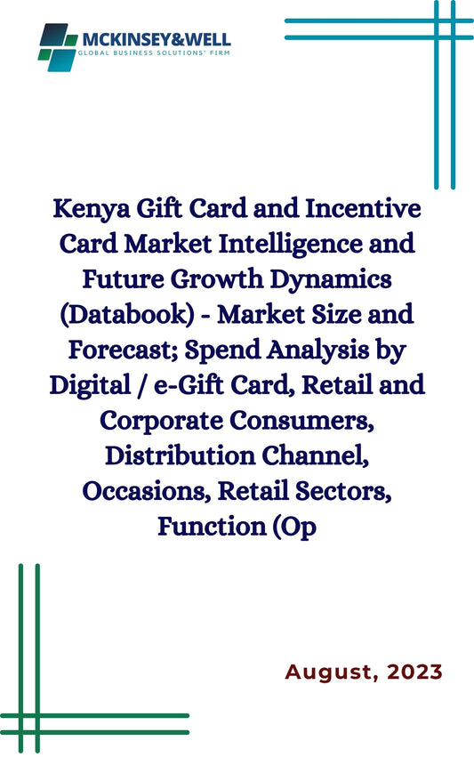 Kenya Gift Card and Incentive Card Market Intelligence and Future Growth Dynamics (Databook) - Market Size and Forecast; Spend Analysis by Digital / e-Gift Card, Retail and Corporate Consumers, Distribution Channel, Occasions, Retail Sectors, Function (Op