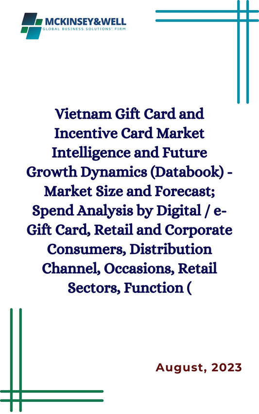 Vietnam Gift Card and Incentive Card Market Intelligence and Future Growth Dynamics (Databook) - Market Size and Forecast; Spend Analysis by Digital / e-Gift Card, Retail and Corporate Consumers, Distribution Channel, Occasions, Retail Sectors, Function (