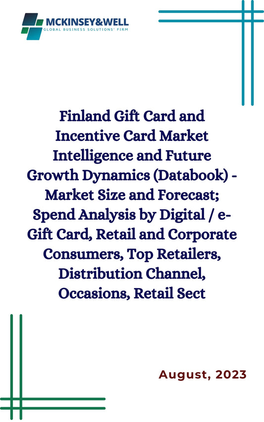 Finland Gift Card and Incentive Card Market Intelligence and Future Growth Dynamics (Databook) - Market Size and Forecast; Spend Analysis by Digital / e-Gift Card, Retail and Corporate Consumers, Top Retailers, Distribution Channel, Occasions, Retail Sect