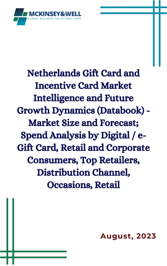 Netherlands Gift Card and Incentive Card Market Intelligence and Future Growth Dynamics (Databook) - Market Size and Forecast; Spend Analysis by Digital / e-Gift Card, Retail and Corporate Consumers, Top Retailers, Distribution Channel, Occasions, Retail