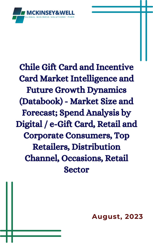 Chile Gift Card and Incentive Card Market Intelligence and Future Growth Dynamics (Databook) - Market Size and Forecast; Spend Analysis by Digital / e-Gift Card, Retail and Corporate Consumers, Top Retailers, Distribution Channel, Occasions, Retail Sector