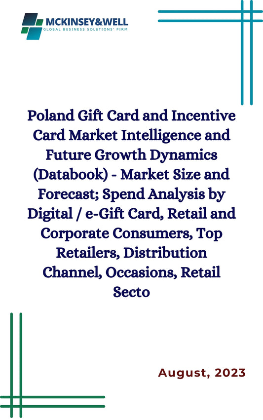 Poland Gift Card and Incentive Card Market Intelligence and Future Growth Dynamics (Databook) - Market Size and Forecast; Spend Analysis by Digital / e-Gift Card, Retail and Corporate Consumers, Top Retailers, Distribution Channel, Occasions, Retail Secto