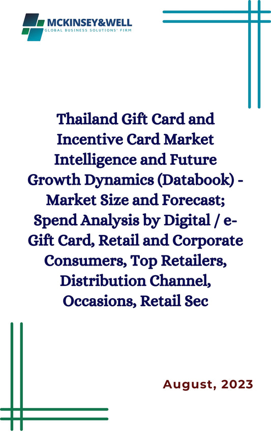 Thailand Gift Card and Incentive Card Market Intelligence and Future Growth Dynamics (Databook) - Market Size and Forecast; Spend Analysis by Digital / e-Gift Card, Retail and Corporate Consumers, Top Retailers, Distribution Channel, Occasions, Retail Sec