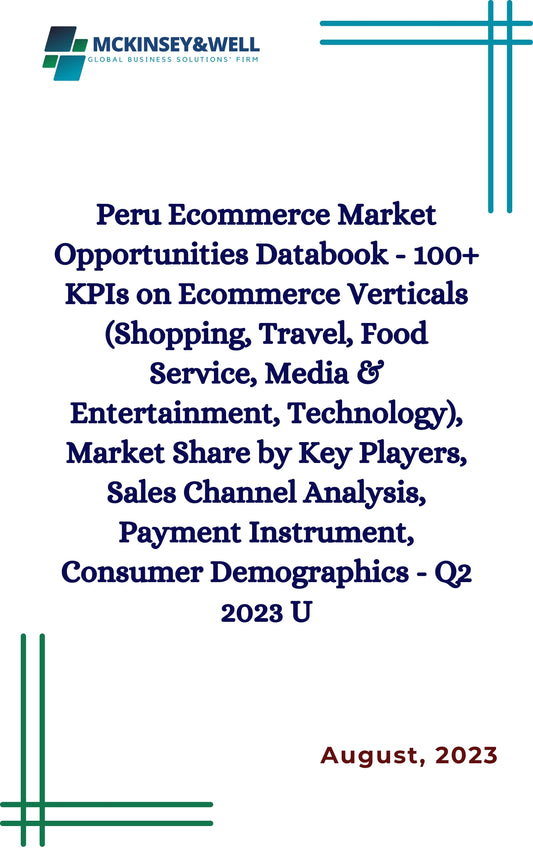 Peru Ecommerce Market Opportunities Databook - 100+ KPIs on Ecommerce Verticals (Shopping, Travel, Food Service, Media & Entertainment, Technology), Market Share by Key Players, Sales Channel Analysis, Payment Instrument, Consumer Demographics - Q2 2023 U