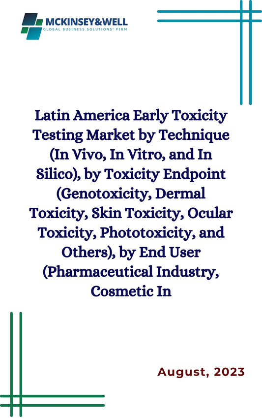 Latin America Early Toxicity Testing Market by Technique (In Vivo, In Vitro, and In Silico), by Toxicity Endpoint (Genotoxicity, Dermal Toxicity, Skin Toxicity, Ocular Toxicity, Phototoxicity, and Others), by End User (Pharmaceutical Industry, Cosmetic In