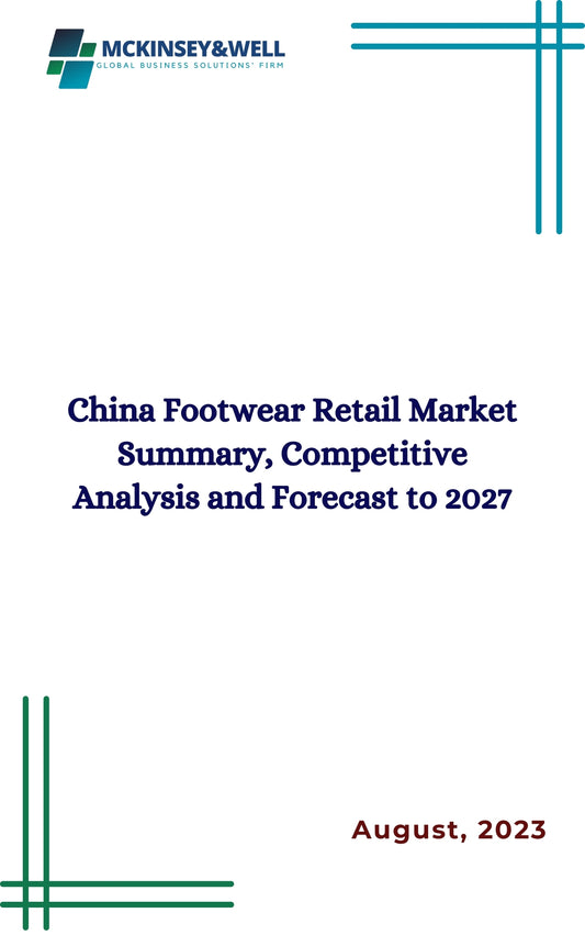 China Footwear Retail Market Summary, Competitive Analysis and Forecast to 2027