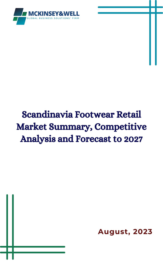 Scandinavia Footwear Retail Market Summary, Competitive Analysis and Forecast to 2027