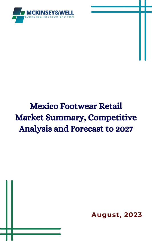 Mexico Footwear Retail Market Summary, Competitive Analysis and Forecast to 2027