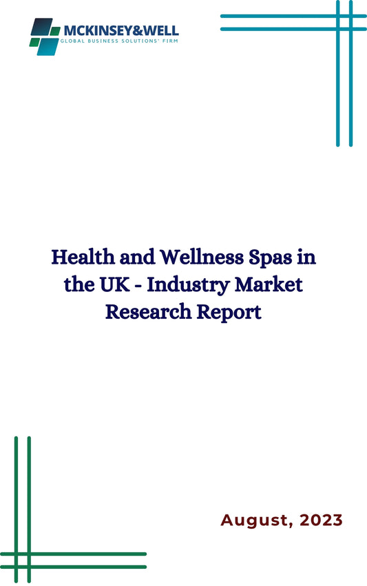 Health and Wellness Spas in the UK - Industry Market Research Report