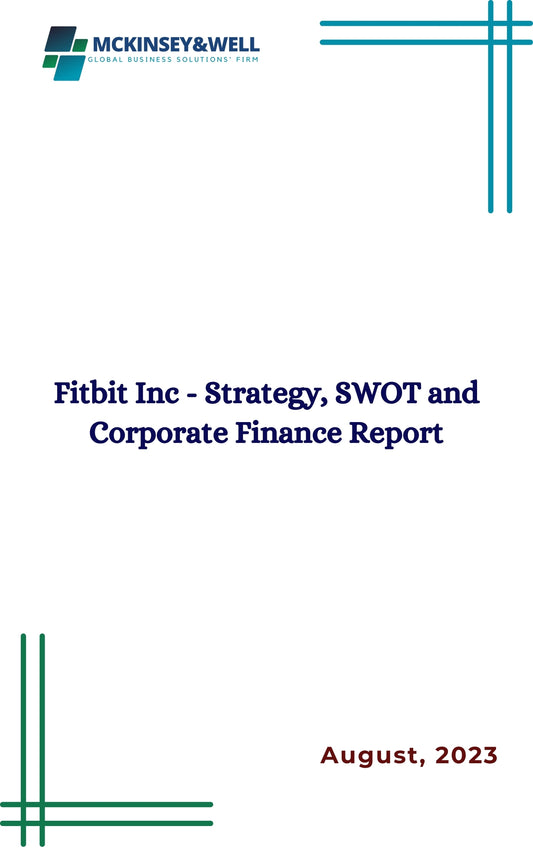 Fitbit Inc - Strategy, SWOT and Corporate Finance Report