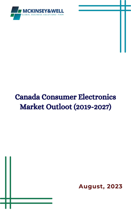 Canada Consumer Electronics Market Outloot (2019-2027)