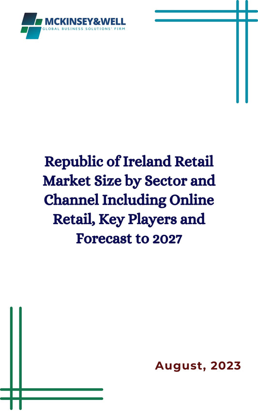 Republic of Ireland Retail Market Size by Sector and Channel Including Online Retail, Key Players and Forecast to 2027