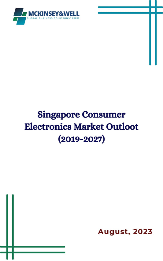 Singapore Consumer Electronics Market Outloot (2019-2027)