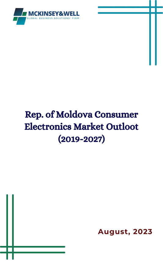 Rep. of Moldova Consumer Electronics Market Outloot (2019-2027)