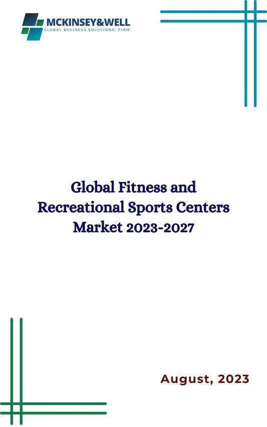 Global Fitness and Recreational Sports Centers Market 2023-2027